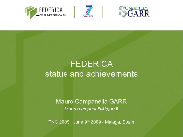 WWW. FP 7 -FEDERICA. EU FEDERICA status and achievements Mauro Campanella GARR Mauro. campanella@garr.