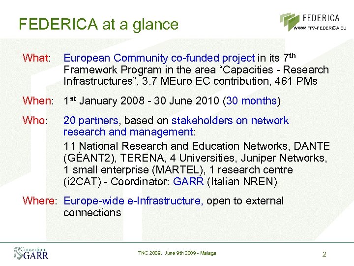 FEDERICA at a glance What: WWW. FP 7 -FEDERICA. EU European Community co-funded project