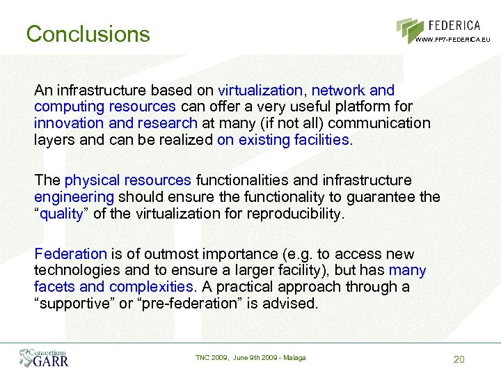 Conclusions WWW. FP 7 -FEDERICA. EU An infrastructure based on virtualization, network and computing