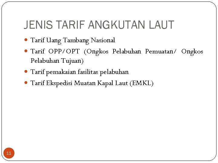 JENIS TARIF ANGKUTAN LAUT Tarif Uang Tambang Nasional Tarif OPP/OPT (Ongkos Pelabuhan Pemuatan/ Ongkos