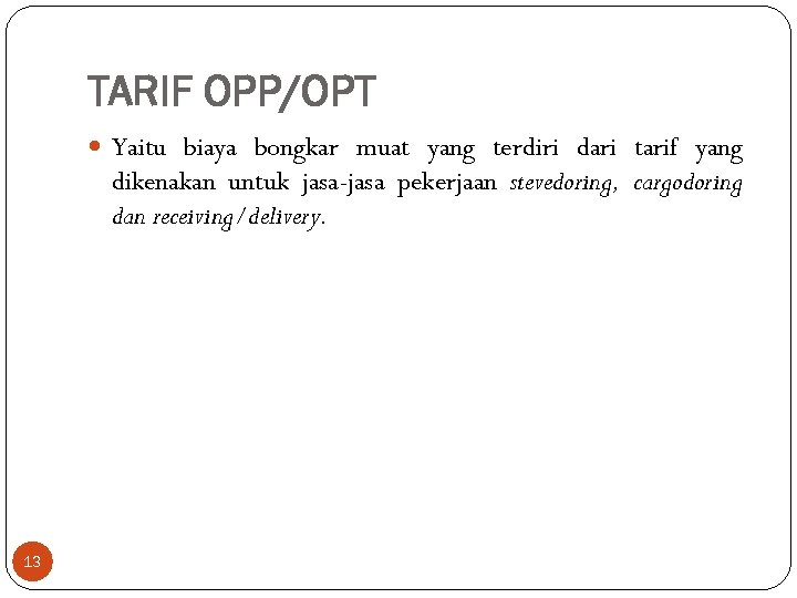 TARIF OPP/OPT Yaitu biaya bongkar muat yang terdiri dari tarif yang dikenakan untuk jasa-jasa