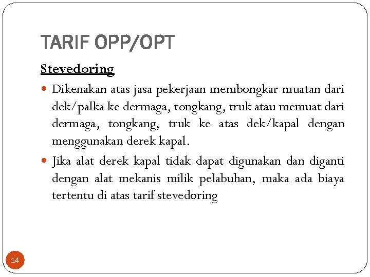 TARIF OPP/OPT Stevedoring Dikenakan atas jasa pekerjaan membongkar muatan dari dek/palka ke dermaga, tongkang,