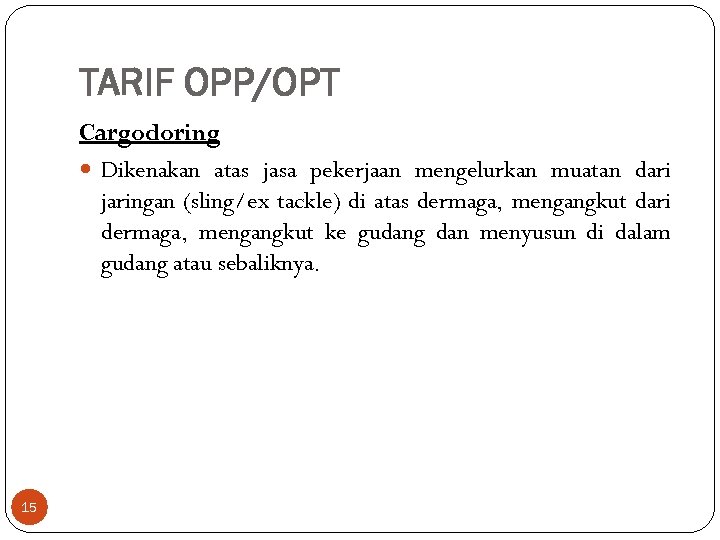 TARIF OPP/OPT Cargodoring Dikenakan atas jasa pekerjaan mengelurkan muatan dari jaringan (sling/ex tackle) di