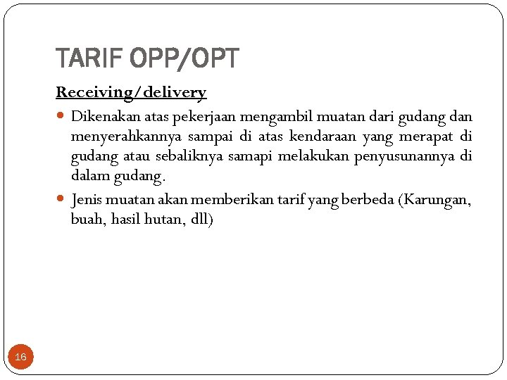 TARIF OPP/OPT Receiving/delivery Dikenakan atas pekerjaan mengambil muatan dari gudang dan menyerahkannya sampai di