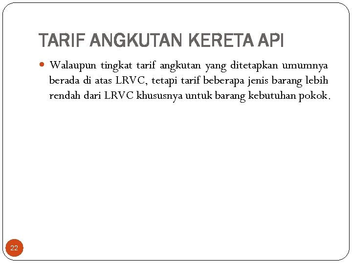 TARIF ANGKUTAN KERETA API Walaupun tingkat tarif angkutan yang ditetapkan umumnya berada di atas