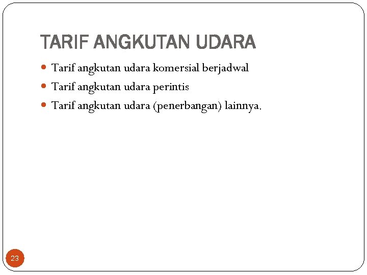 TARIF ANGKUTAN UDARA Tarif angkutan udara komersial berjadwal Tarif angkutan udara perintis Tarif angkutan