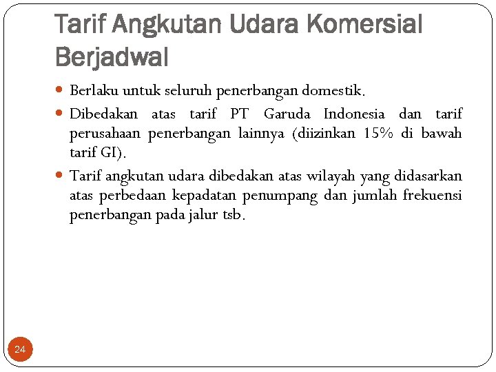 Tarif Angkutan Udara Komersial Berjadwal Berlaku untuk seluruh penerbangan domestik. Dibedakan atas tarif PT