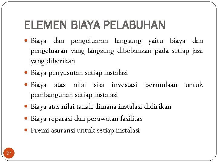 ELEMEN BIAYA PELABUHAN Biaya dan pengeluaran langsung yaitu biaya dan pengeluaran yang langsung dibebankan