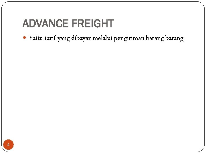 ADVANCE FREIGHT Yaitu tarif yang dibayar melalui pengiriman barang 4 