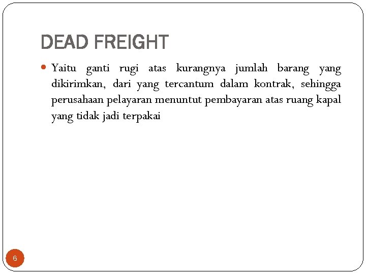 DEAD FREIGHT Yaitu ganti rugi atas kurangnya jumlah barang yang dikirimkan, dari yang tercantum