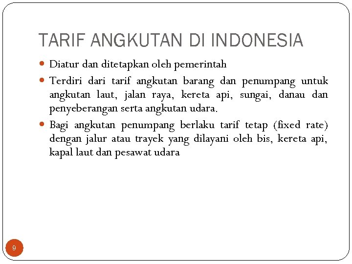 TARIF ANGKUTAN DI INDONESIA Diatur dan ditetapkan oleh pemerintah Terdiri dari tarif angkutan barang