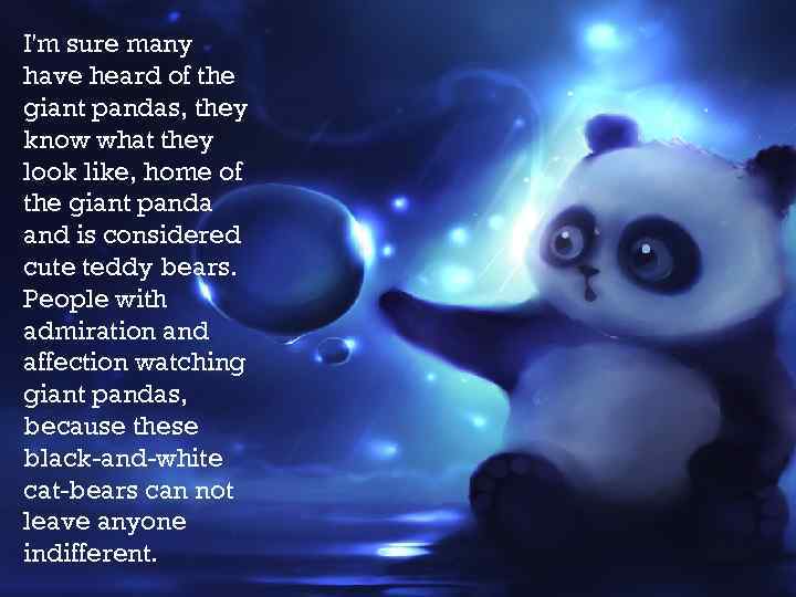 I'm sure many have heard of the giant pandas, they know what they look
