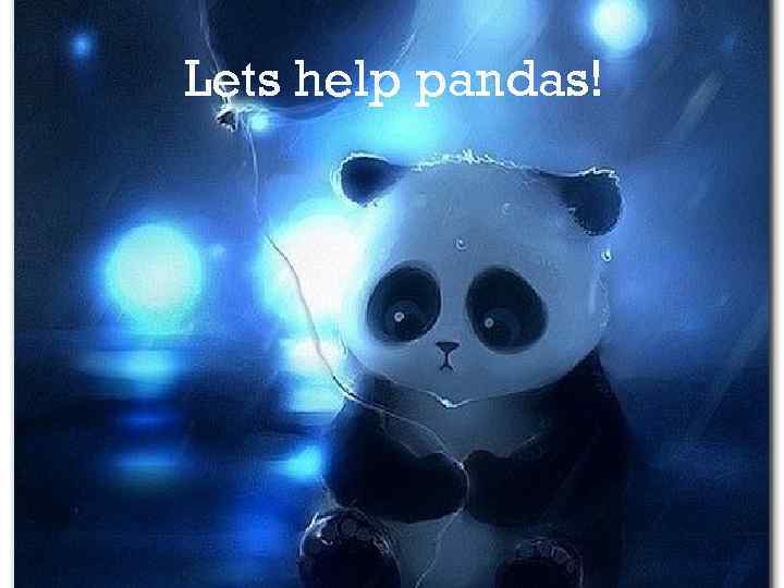 Lets help pandas! 