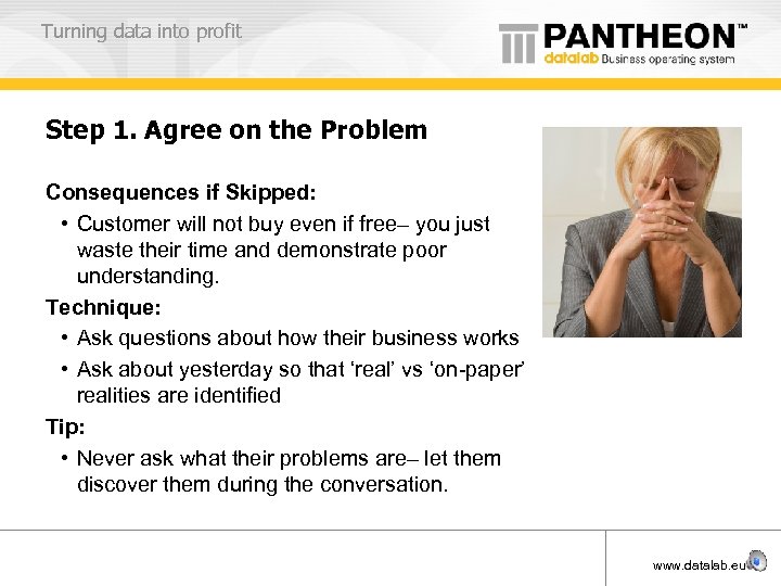 Turning data into profit Step 1. Agree on the Problem Consequences if Skipped: •