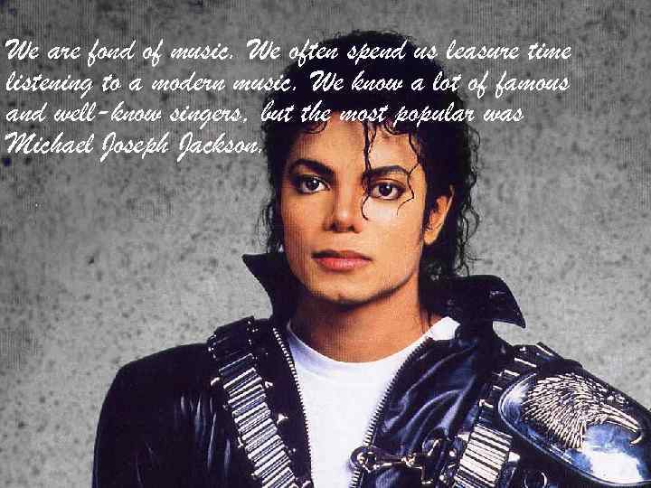 We are fond of music. We often spend us leasure time listening to a