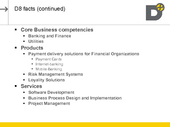 D 8 facts (continued) § Core Business competencies § Banking and Finance § Utilities