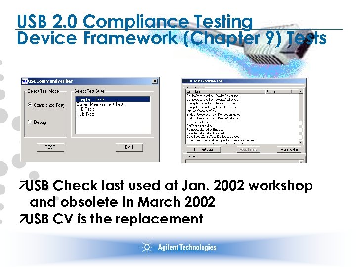 USB 2. 0 Compliance Testing Device Framework (Chapter 9) Tests ä USB Check last