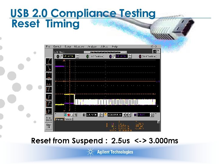 USB 2. 0 Compliance Testing Reset Timing Reset from Suspend : 2. 5 us