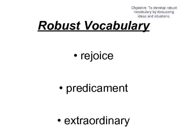 Objective: To develop robust vocabulary by discussing ideas and situations. Robust Vocabulary • rejoice