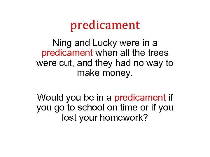 predicament Ning and Lucky were in a predicament when all the trees were cut,
