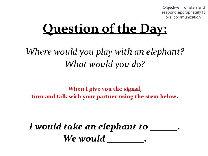 Objective: To listen and respond appropriately to oral communication. Question of the Day: Where