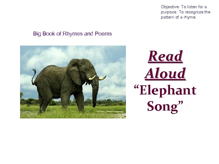 Objective: To listen for a purpose. To recognize the pattern of a rhyme. Big