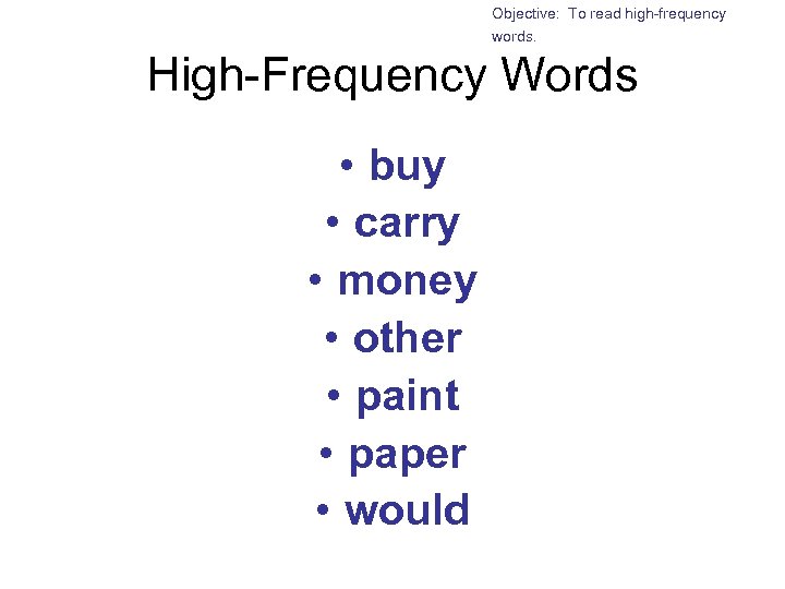 Objective: To read high-frequency words. High-Frequency Words • buy • carry • money •