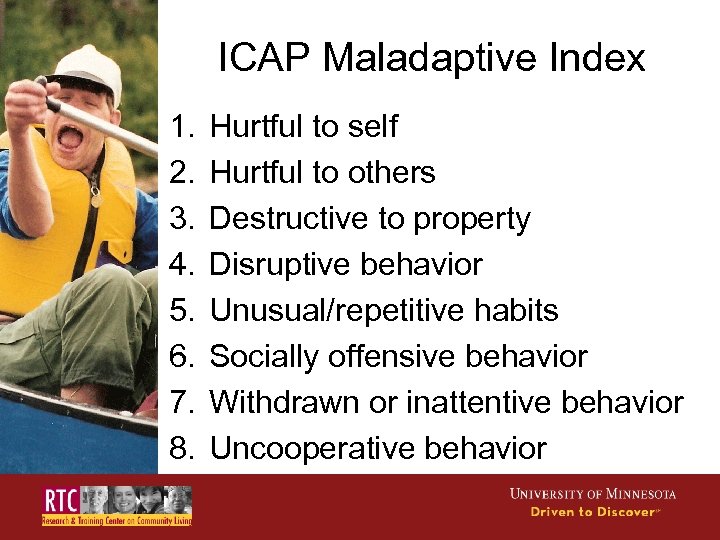 ICAP Maladaptive Index 1. 2. 3. 4. 5. 6. 7. 8. Hurtful to self