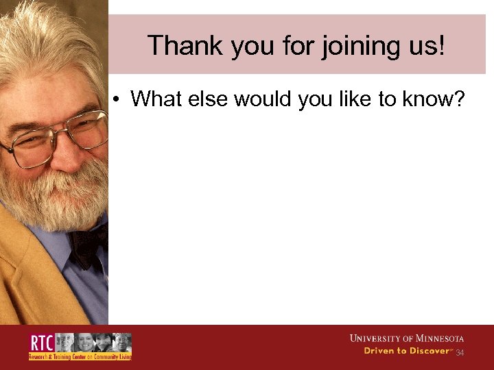 Thank you for joining us! • What else would you like to know? 34