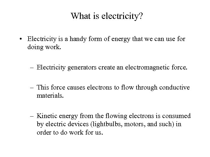 What is electricity? • Electricity is a handy form of energy that we can