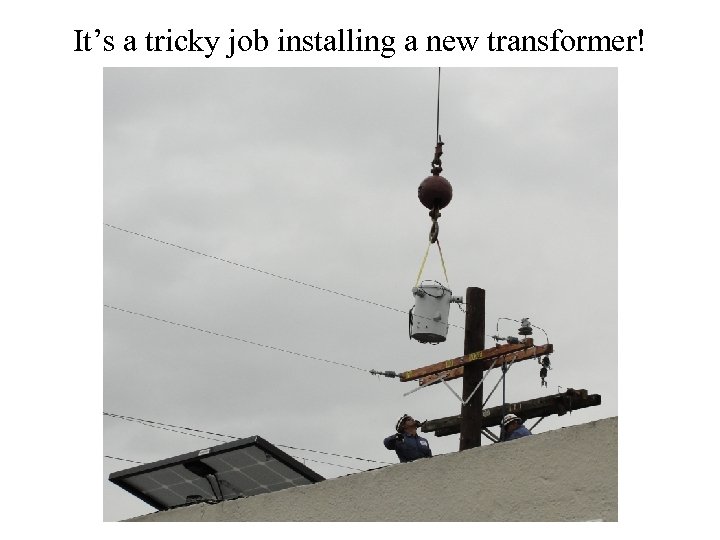 It’s a tricky job installing a new transformer! 