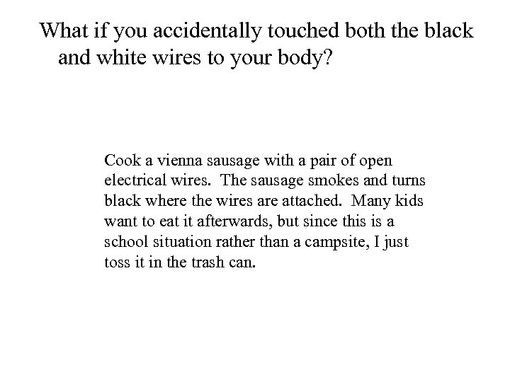 What if you accidentally touched both the black and white wires to your body?