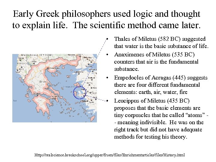 Early Greek philosophers used logic and thought to explain life. The scientific method came