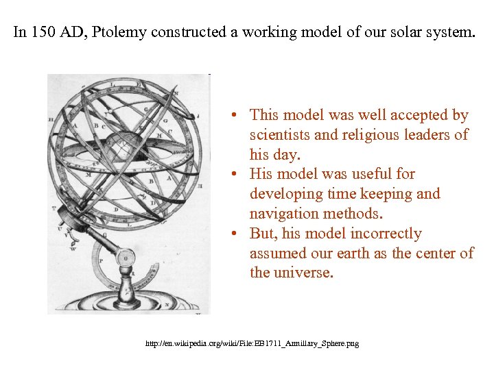 In 150 AD, Ptolemy constructed a working model of our solar system. • This