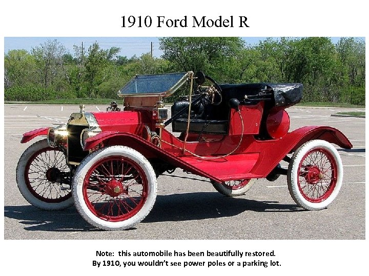 1910 Ford Model R Note: this automobile has been beautifully restored. By 1910, you