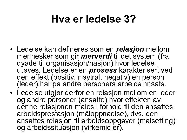 Hva er ledelse 3? • Ledelse kan defineres som en relasjon mellom mennesker som