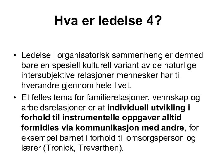 Hva er ledelse 4? • Ledelse i organisatorisk sammenheng er dermed bare en spesiell