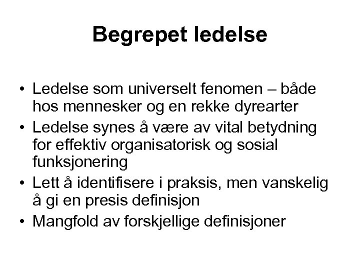 Begrepet ledelse • Ledelse som universelt fenomen – både hos mennesker og en rekke