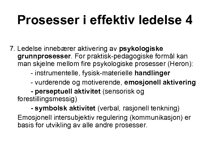 Prosesser i effektiv ledelse 4 7. Ledelse innebærer aktivering av psykologiske grunnprosesser. For praktisk-pedagogiske