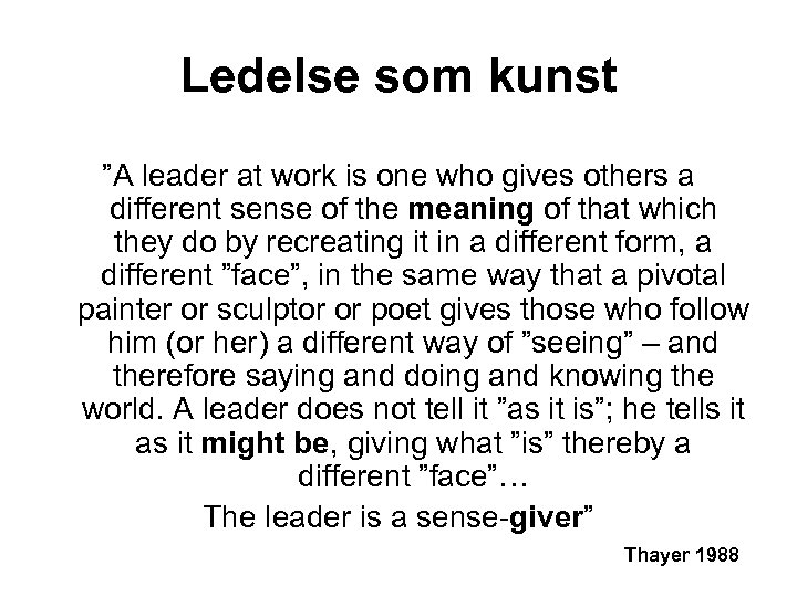Ledelse som kunst ”A leader at work is one who gives others a different