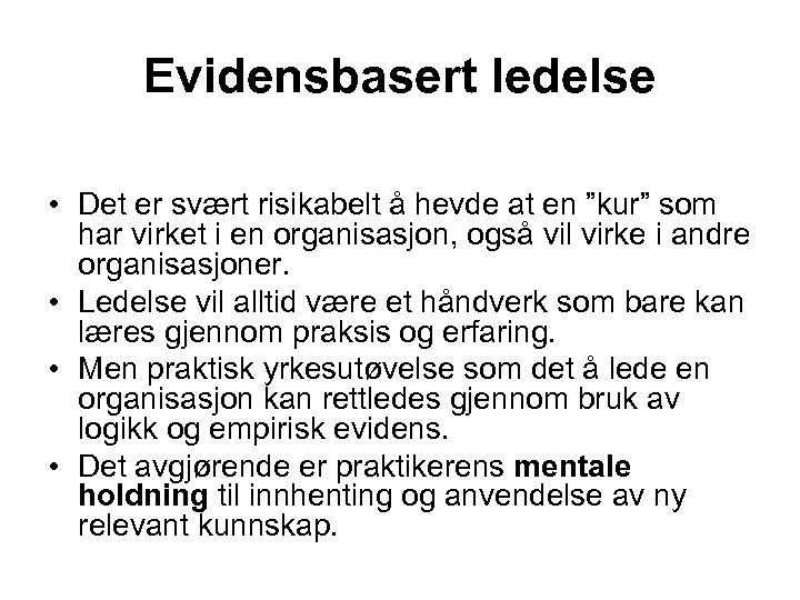 Evidensbasert ledelse • Det er svært risikabelt å hevde at en ”kur” som har