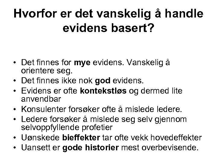 Hvorfor er det vanskelig å handle evidens basert? • Det finnes for mye evidens.