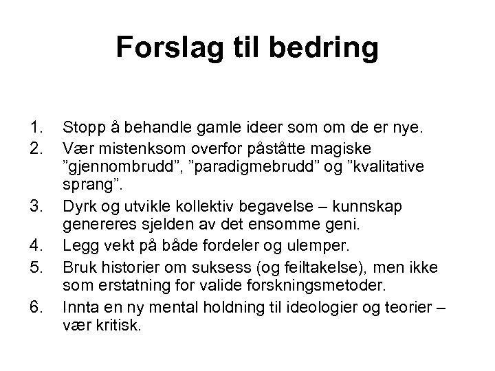 Forslag til bedring 1. 2. 3. 4. 5. 6. Stopp å behandle gamle ideer
