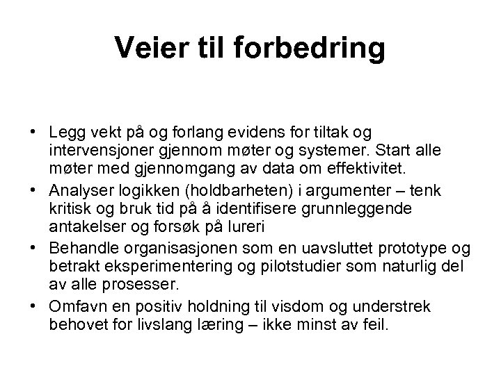 Veier til forbedring • Legg vekt på og forlang evidens for tiltak og intervensjoner