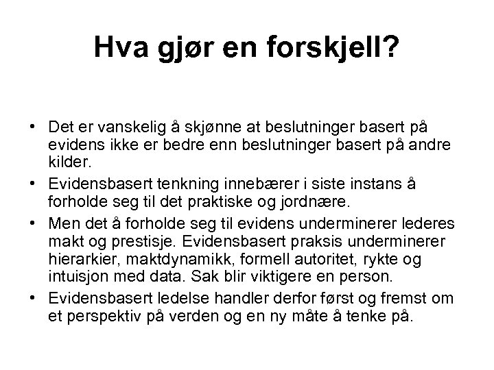 Hva gjør en forskjell? • Det er vanskelig å skjønne at beslutninger basert på