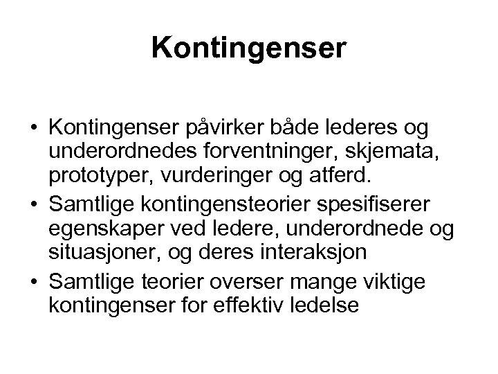 Kontingenser • Kontingenser påvirker både lederes og underordnedes forventninger, skjemata, prototyper, vurderinger og atferd.
