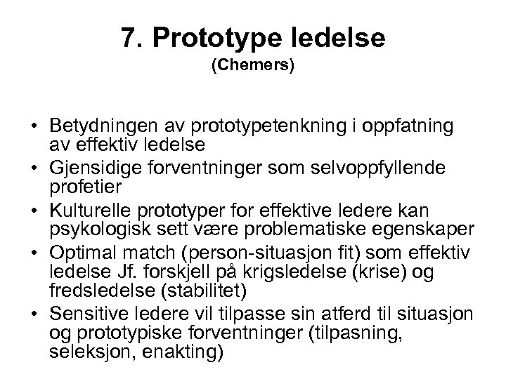7. Prototype ledelse (Chemers) • Betydningen av prototypetenkning i oppfatning av effektiv ledelse •