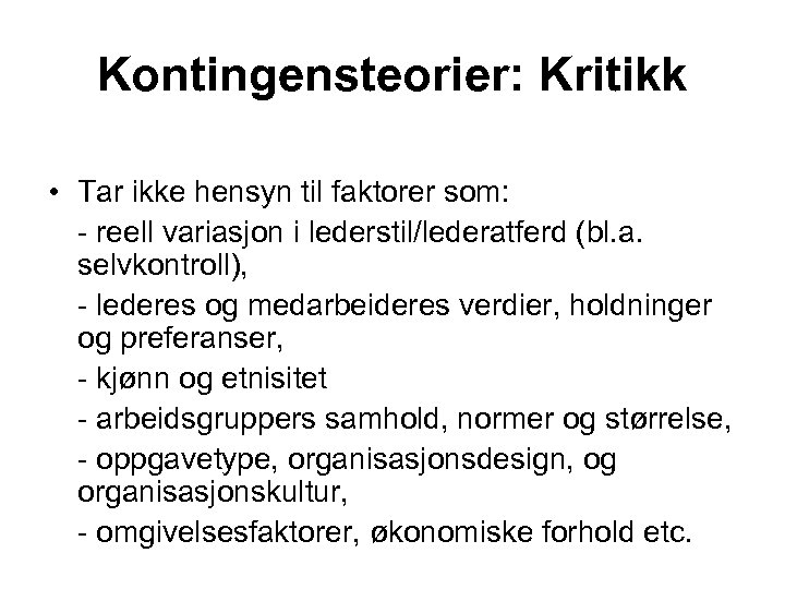 Kontingensteorier: Kritikk • Tar ikke hensyn til faktorer som: - reell variasjon i lederstil/lederatferd
