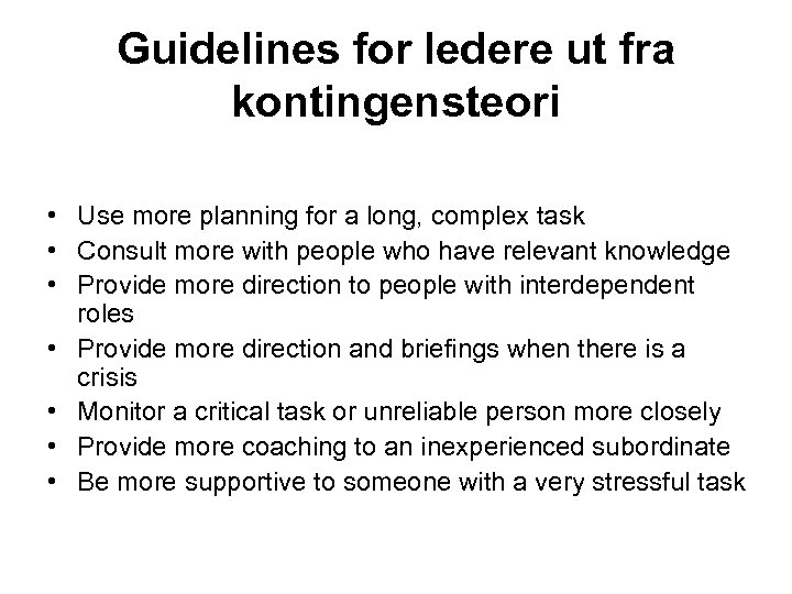 Guidelines for ledere ut fra kontingensteori • Use more planning for a long, complex