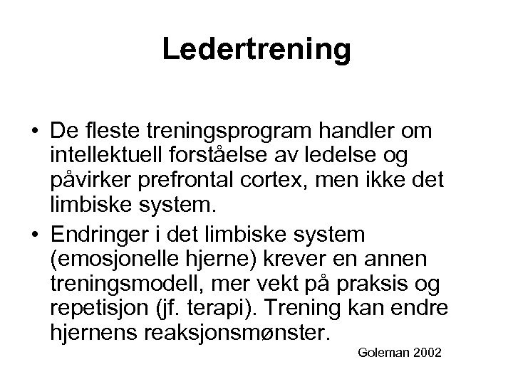 Ledertrening • De fleste treningsprogram handler om intellektuell forståelse av ledelse og påvirker prefrontal